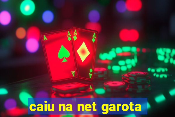 caiu na net garota